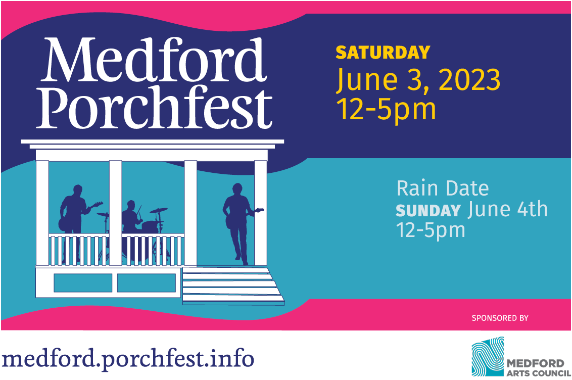 Medford Porchfest Saturday June 3, 2023 1-5pm Raind Date Sunday JUne 4th 1-5PM Sponsored by Medford Arts Council